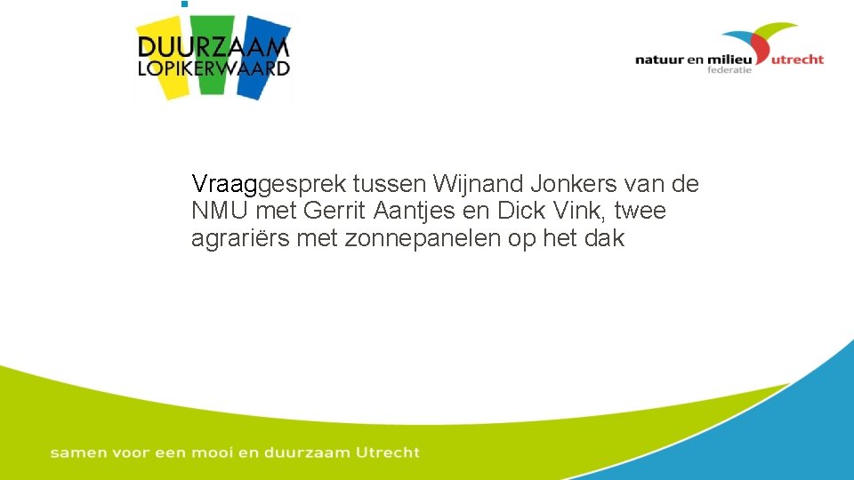 § Vraaggesprek tussen Wijnand Jonkers van de NMU met Gerrit Aantjes en Dick Vink,