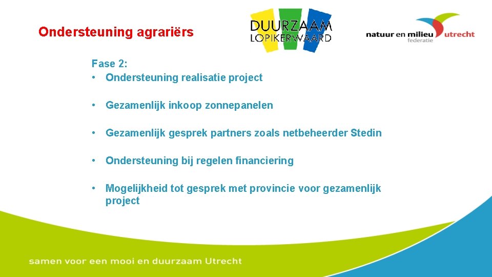 Ondersteuning agrariërs Fase 2: • Ondersteuning realisatie project • Gezamenlijk inkoop zonnepanelen • Gezamenlijk