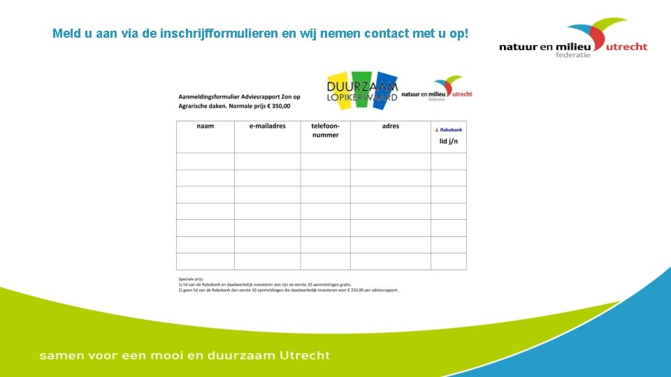 Meld u aan via de inschrijfformulieren en wij nemen contact met u op! 