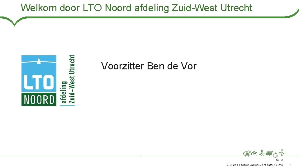 Welkom door LTO Noord afdeling Zuid-West Utrecht Voorzitter Ben de Vor Ideeën Copyright ©