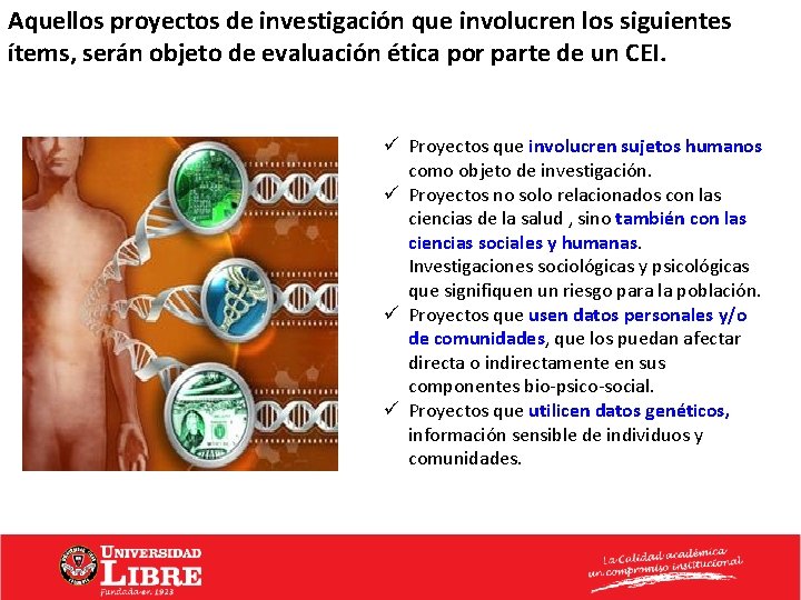 Aquellos proyectos de investigación que involucren los siguientes ítems, serán objeto de evaluación ética