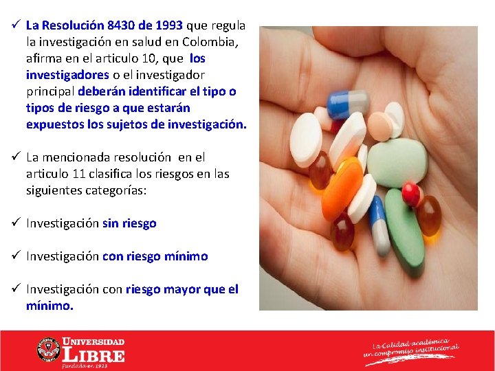 ü La Resolución 8430 de 1993 que regula la investigación en salud en Colombia,