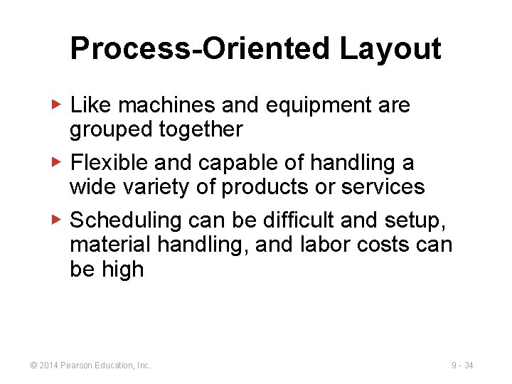 Process-Oriented Layout ▶ Like machines and equipment are grouped together ▶ Flexible and capable Process-Oriented Layout ▶ Like machines and equipment are grouped together ▶ Flexible and capable