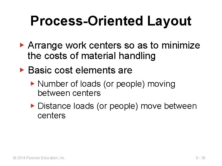 Process-Oriented Layout ▶ Arrange work centers so as to minimize the costs of material Process-Oriented Layout ▶ Arrange work centers so as to minimize the costs of material