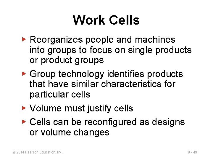 Work Cells ▶ Reorganizes people and machines into groups to focus on single products Work Cells ▶ Reorganizes people and machines into groups to focus on single products