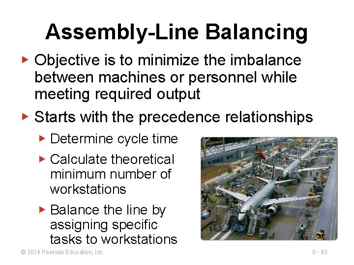Assembly-Line Balancing ▶ Objective is to minimize the imbalance between machines or personnel while Assembly-Line Balancing ▶ Objective is to minimize the imbalance between machines or personnel while