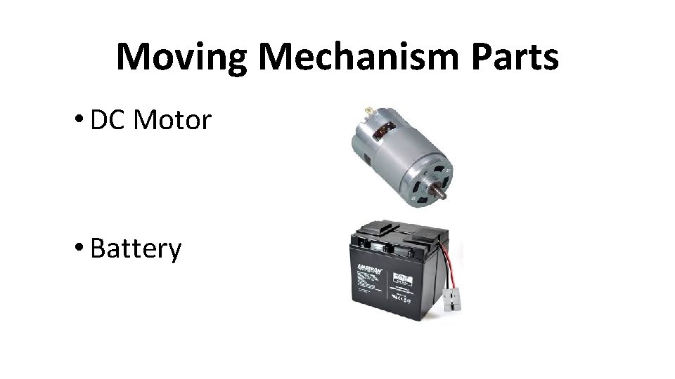 Moving Mechanism Parts • DC Motor • Battery 