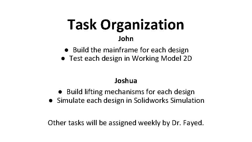 Task Organization John ● Build the mainframe for each design ● Test each design