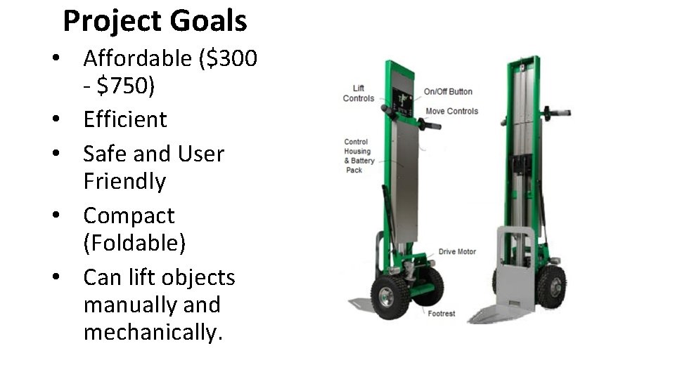 Project Goals • Affordable ($300 - $750) • Efficient • Safe and User Friendly