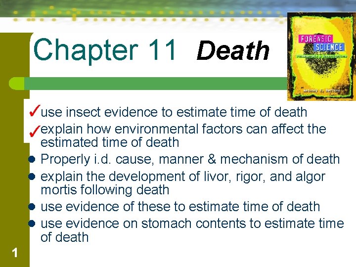Chapter 11 Death ✓ l use insect evidence to estimate time of death l