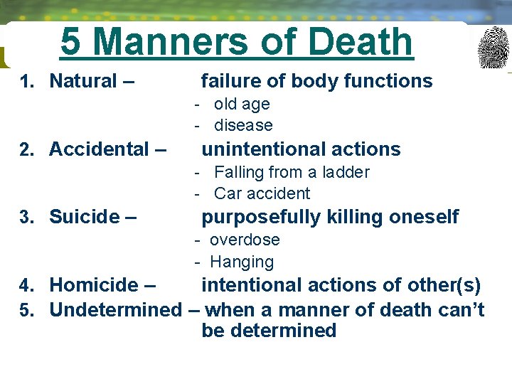 5 Manners of Death 1. Natural – failure of body functions - old age