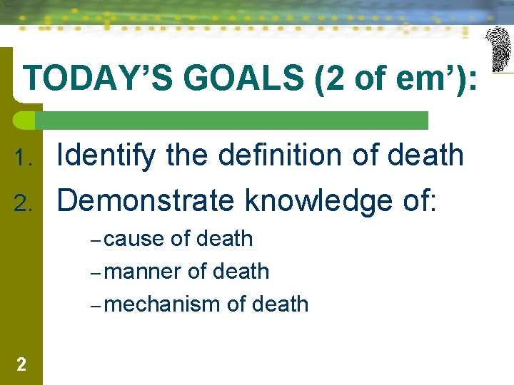 TODAY’S GOALS (2 of em’): 1. 2. Identify the definition of death Demonstrate knowledge