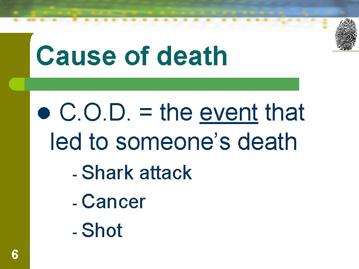 Cause of death l C. O. D. = the event that led to someone’s