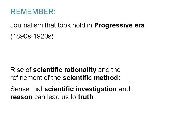 REMEMBER: Journalism that took hold in Progressive era (1890 s-1920 s) Rise of scientific
