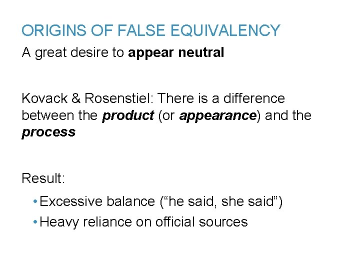 ORIGINS OF FALSE EQUIVALENCY A great desire to appear neutral Kovack & Rosenstiel: There