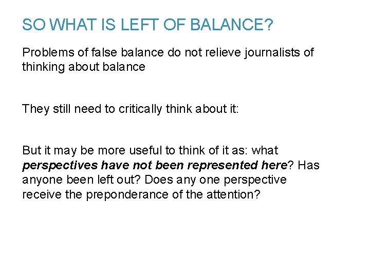 SO WHAT IS LEFT OF BALANCE? Problems of false balance do not relieve journalists
