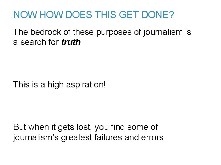 NOW HOW DOES THIS GET DONE? The bedrock of these purposes of journalism is