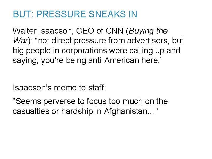 BUT: PRESSURE SNEAKS IN Walter Isaacson, CEO of CNN (Buying the War): “not direct