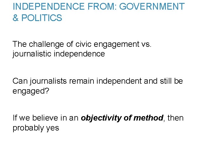 INDEPENDENCE FROM: GOVERNMENT & POLITICS The challenge of civic engagement vs. journalistic independence Can