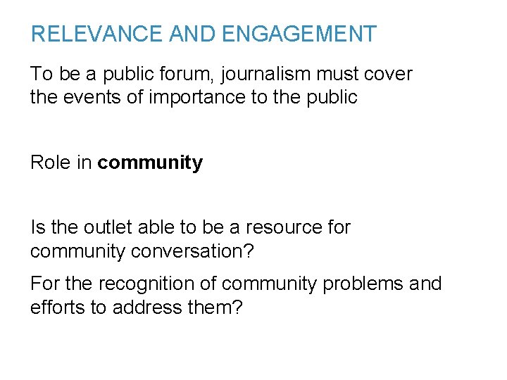 RELEVANCE AND ENGAGEMENT To be a public forum, journalism must cover the events of