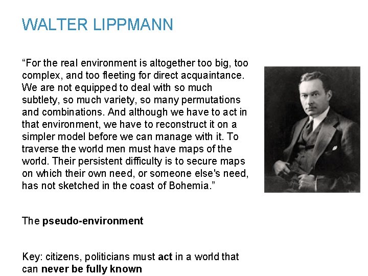 WALTER LIPPMANN “For the real environment is altogether too big, too complex, and too