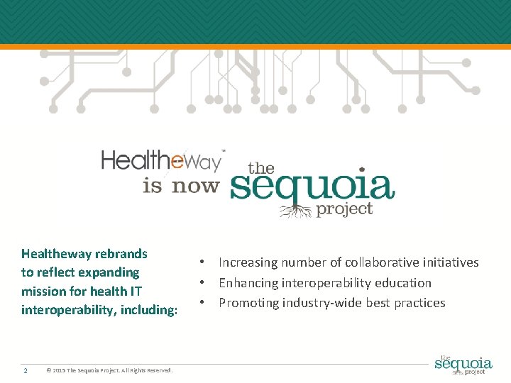 Healtheway rebrands to reflect expanding mission for health IT interoperability, including: 2 © 2015