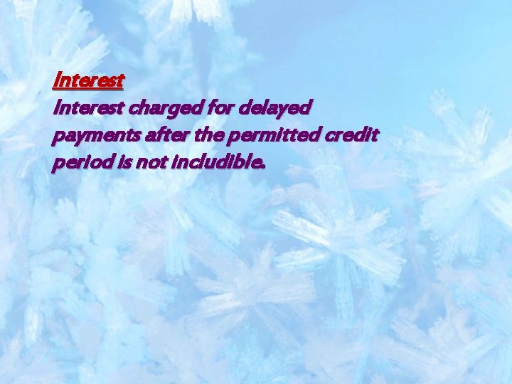 Interest charged for delayed payments after the permitted credit period is not includible. 