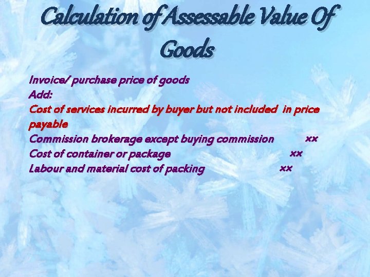 Calculation of Assessable Value Of Goods Invoice/ purchase price of goods Add: Cost of