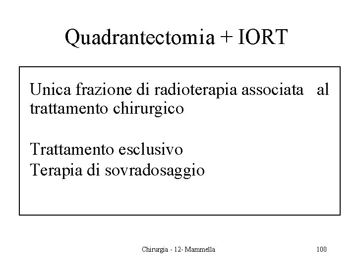 Quadrantectomia + IORT Unica frazione di radioterapia associata al trattamento chirurgico Trattamento esclusivo Terapia