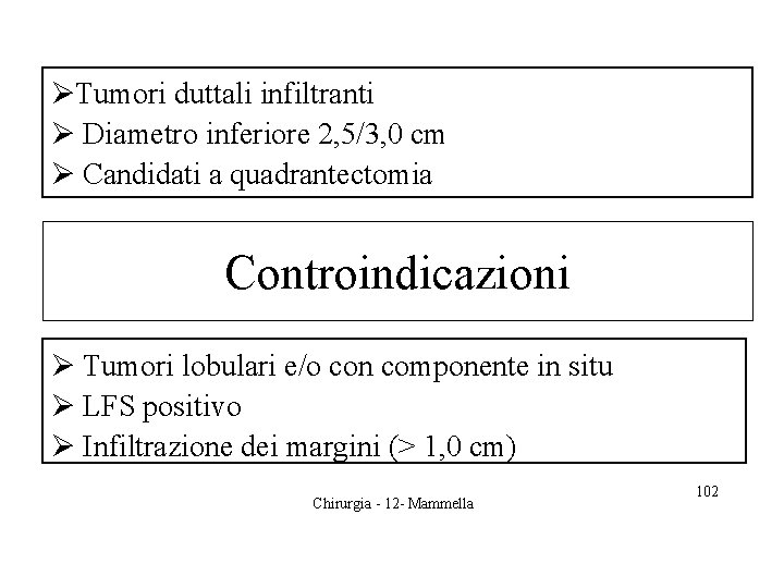 ØTumori duttali infiltranti • Indicazioni Ø Diametro inferiore 2, 5/3, 0 cm Ø Candidati