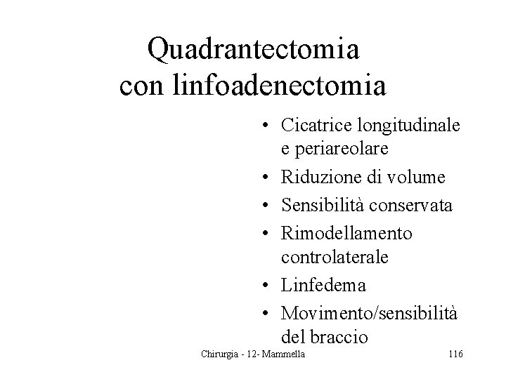 Quadrantectomia con linfoadenectomia • Cicatrice longitudinale e periareolare • Riduzione di volume • Sensibilità