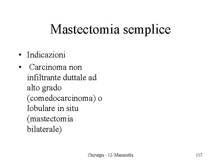 Mastectomia semplice • Indicazioni • Carcinoma non infiltrante duttale ad alto grado (comedocarcinoma) o