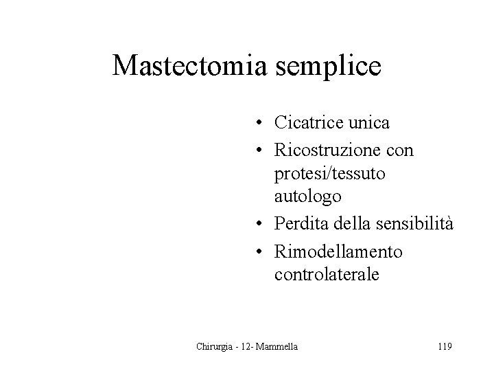 Mastectomia semplice • Cicatrice unica • Ricostruzione con protesi/tessuto autologo • Perdita della sensibilità