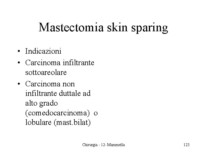 Mastectomia skin sparing • Indicazioni • Carcinoma infiltrante sottoareolare • Carcinoma non infiltrante duttale