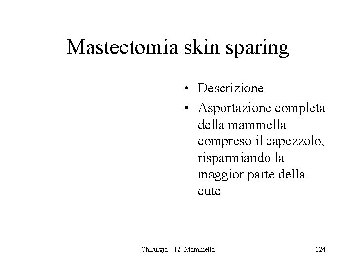 Mastectomia skin sparing • Descrizione • Asportazione completa della mammella compreso il capezzolo, risparmiando