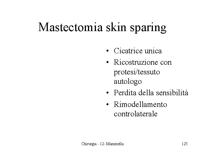 Mastectomia skin sparing • Cicatrice unica • Ricostruzione con protesi/tessuto autologo • Perdita della