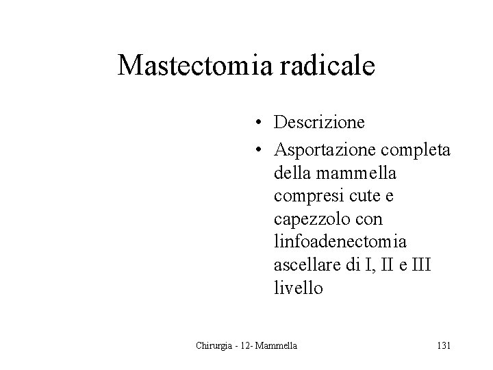 Mastectomia radicale • Descrizione • Asportazione completa della mammella compresi cute e capezzolo con