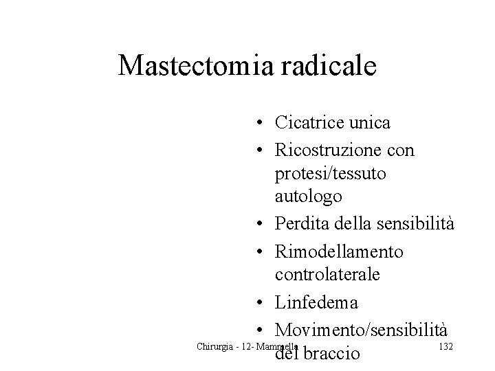 Mastectomia radicale • Cicatrice unica • Ricostruzione con protesi/tessuto autologo • Perdita della sensibilità