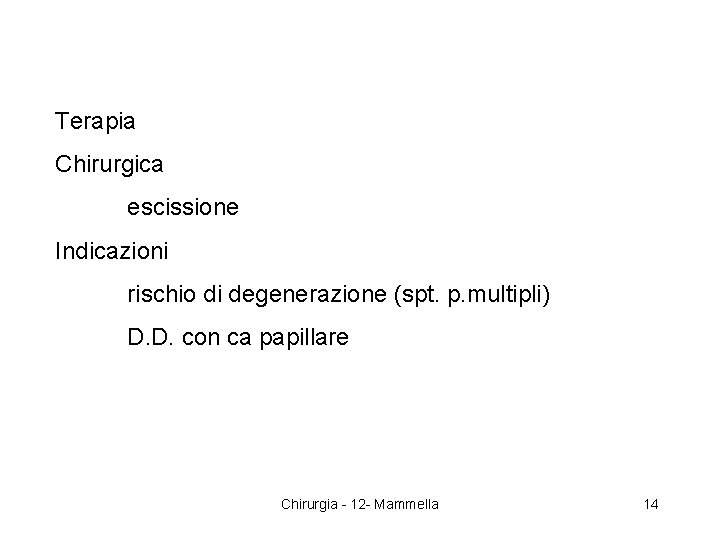 Terapia Chirurgica escissione Indicazioni rischio di degenerazione (spt. p. multipli) D. D. con ca