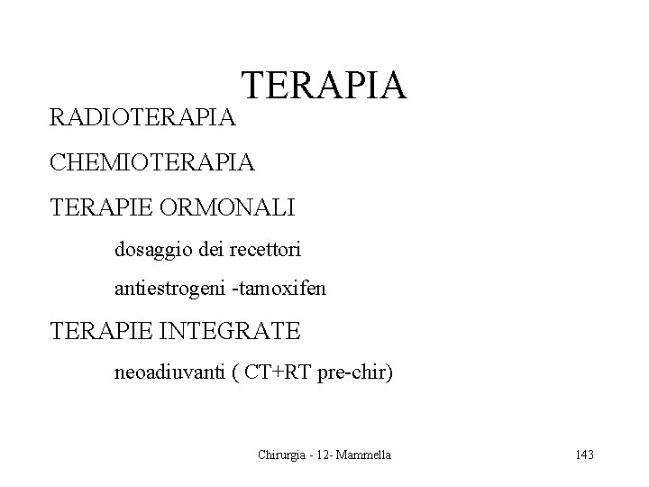 RADIOTERAPIA CHEMIOTERAPIA TERAPIE ORMONALI dosaggio dei recettori antiestrogeni -tamoxifen TERAPIE INTEGRATE neoadiuvanti ( CT+RT