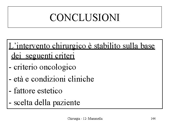 CONCLUSIONI L’intervento chirurgico è stabilito sulla base dei seguenti criteri - criterio oncologico -