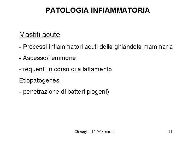 PATOLOGIA INFIAMMATORIA Mastiti acute - Processi infiammatori acuti della ghiandola mammaria - Ascesso/flemmone -frequenti