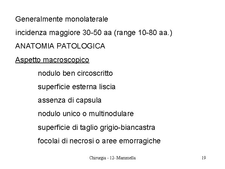 Generalmente monolaterale incidenza maggiore 30 -50 aa (range 10 -80 aa. ) ANATOMIA PATOLOGICA