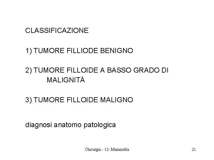 CLASSIFICAZIONE 1) TUMORE FILLIODE BENIGNO 2) TUMORE FILLOIDE A BASSO GRADO DI MALIGNITÀ 3)