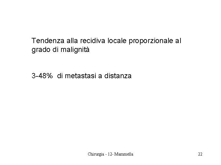 Tendenza alla recidiva locale proporzionale al grado di malignità 3 -48% di metastasi a