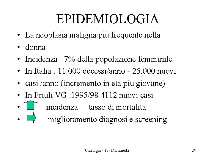 EPIDEMIOLOGIA • • La neoplasia maligna più frequente nella donna Incidenza : 7% della