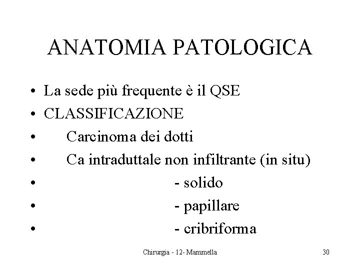 ANATOMIA PATOLOGICA • La sede più frequente è il QSE • CLASSIFICAZIONE • Carcinoma