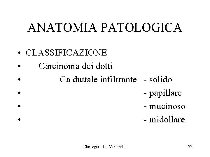 ANATOMIA PATOLOGICA • CLASSIFICAZIONE • Carcinoma dei dotti • Ca duttale infiltrante • •