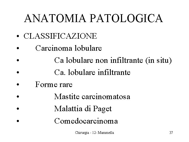 ANATOMIA PATOLOGICA • CLASSIFICAZIONE • Carcinoma lobulare • Ca lobulare non infiltrante (in situ)