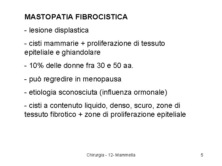 MASTOPATIA FIBROCISTICA - lesione displastica - cisti mammarie + proliferazione di tessuto epiteliale e